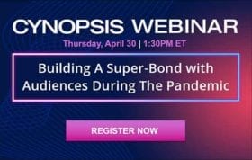 Cynopsis Webinar: Building A Super-Bond with Audiences During the Pandemic